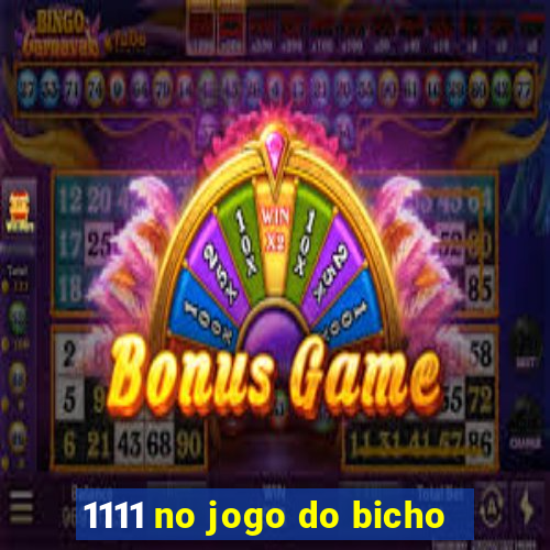 1111 no jogo do bicho